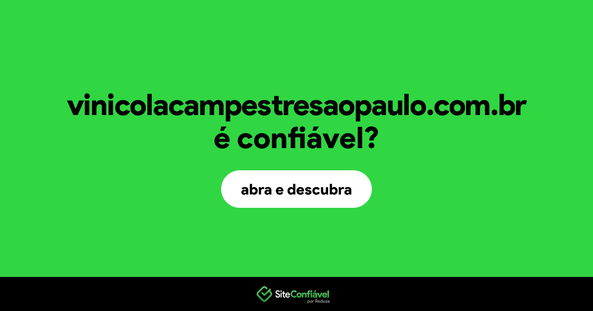 O site vinicolacampestresaopaulo.com.br é confiável?