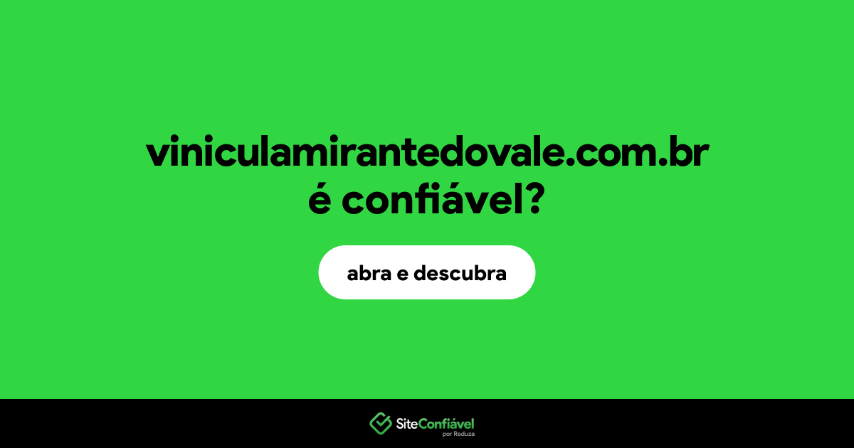 O site viniculamirantedovale.com.br é confiável?