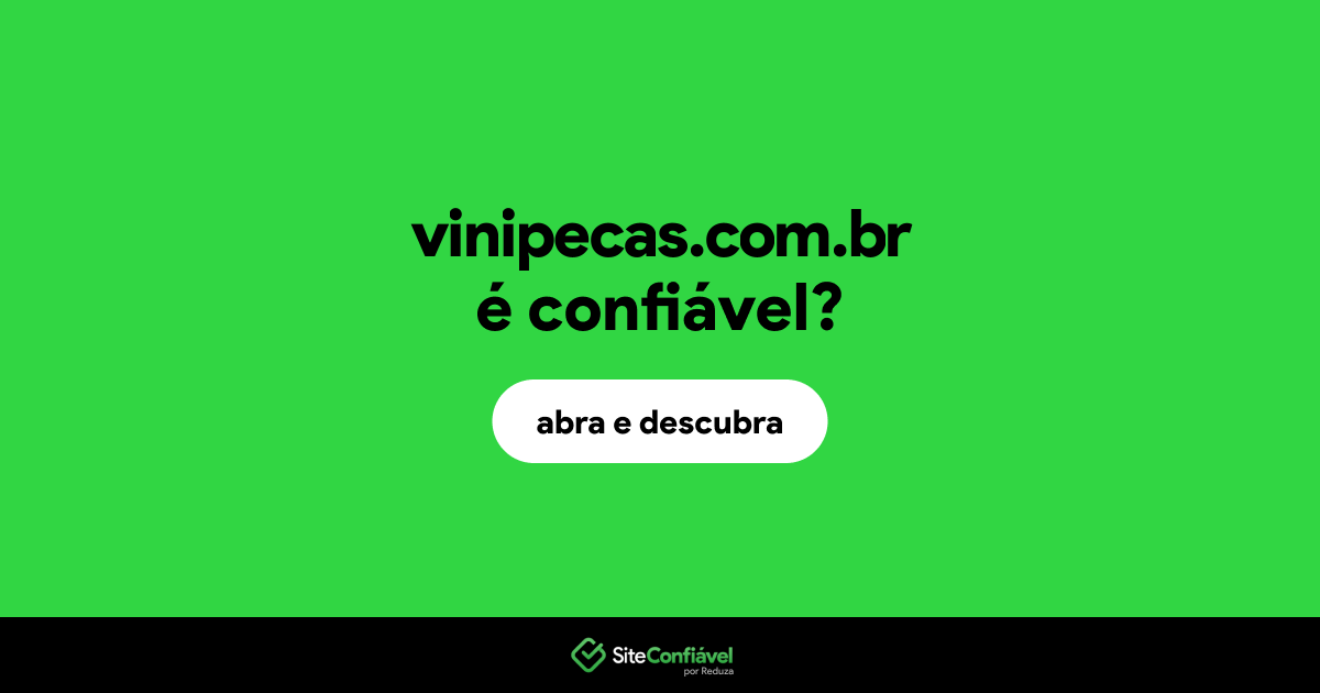 O site vinipecas.com.br é confiável?