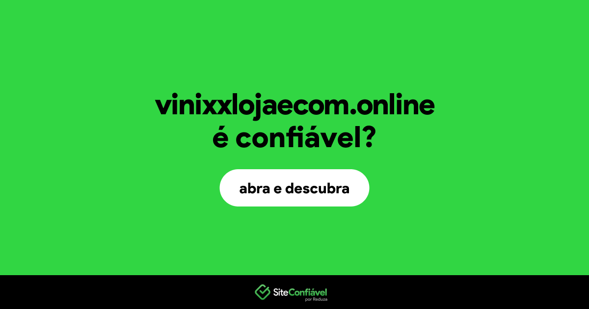 O site vinixxlojaecom.online é confiável?