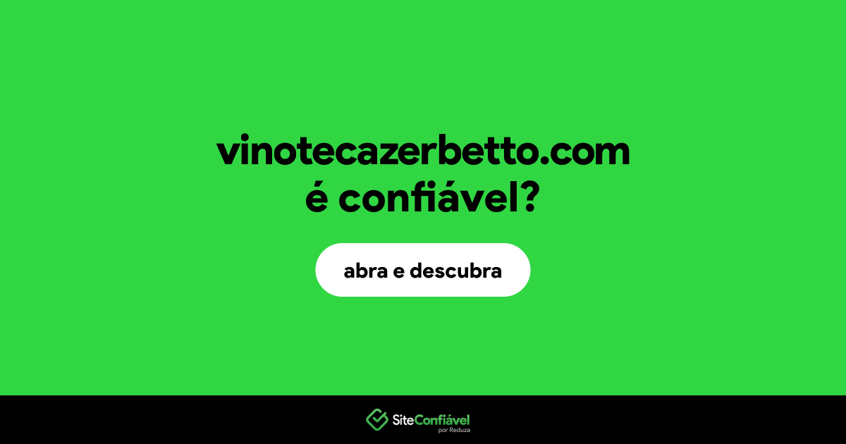 O site vinotecazerbetto.com é confiável?