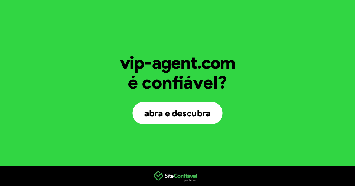 O site vip-agent.com é confiável?