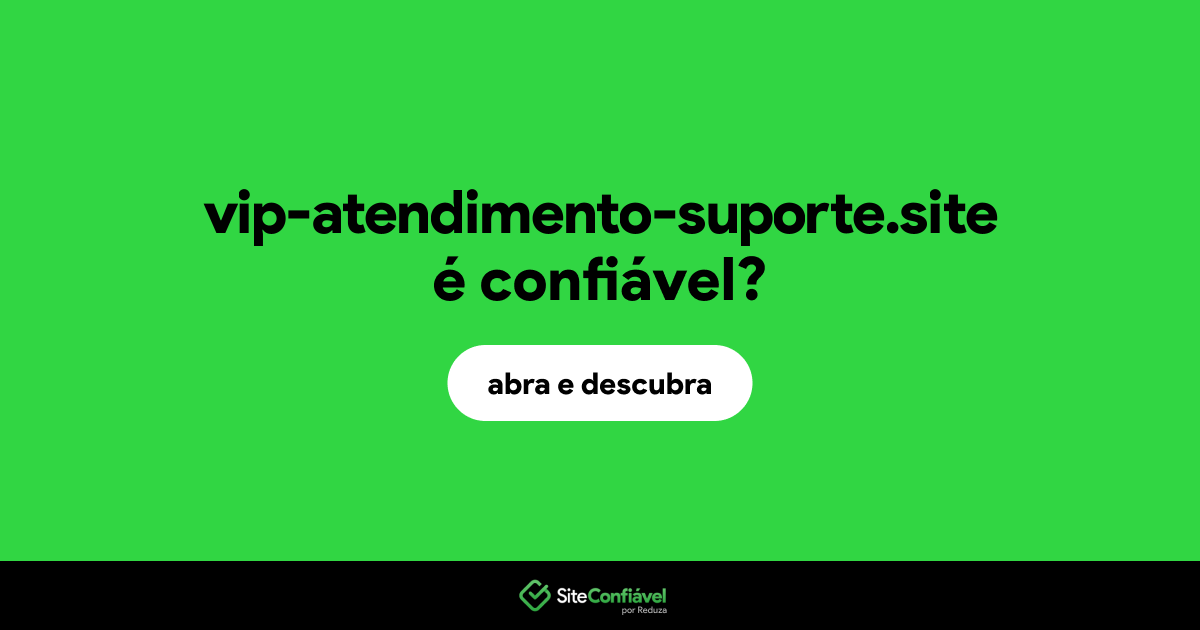 O site vip-atendimento-suporte.site é confiável?