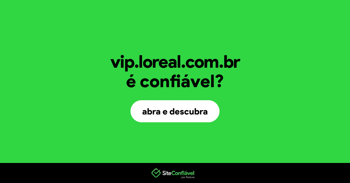 O site vip.loreal.com.br é confiável?