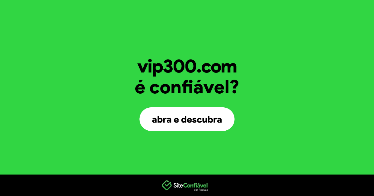 O site vip300.com é confiável?
