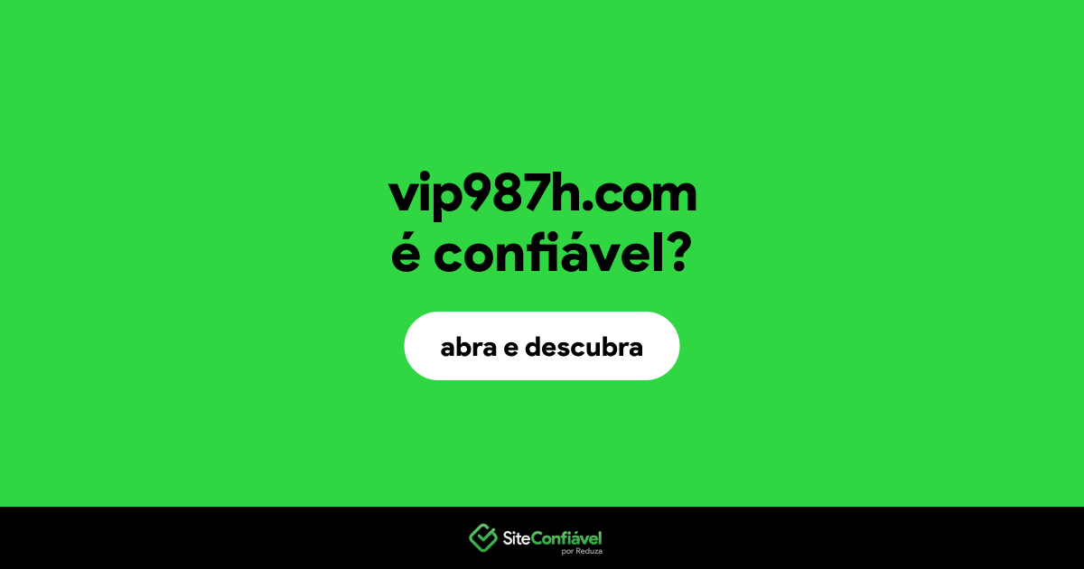 O site vip987h.com é confiável?