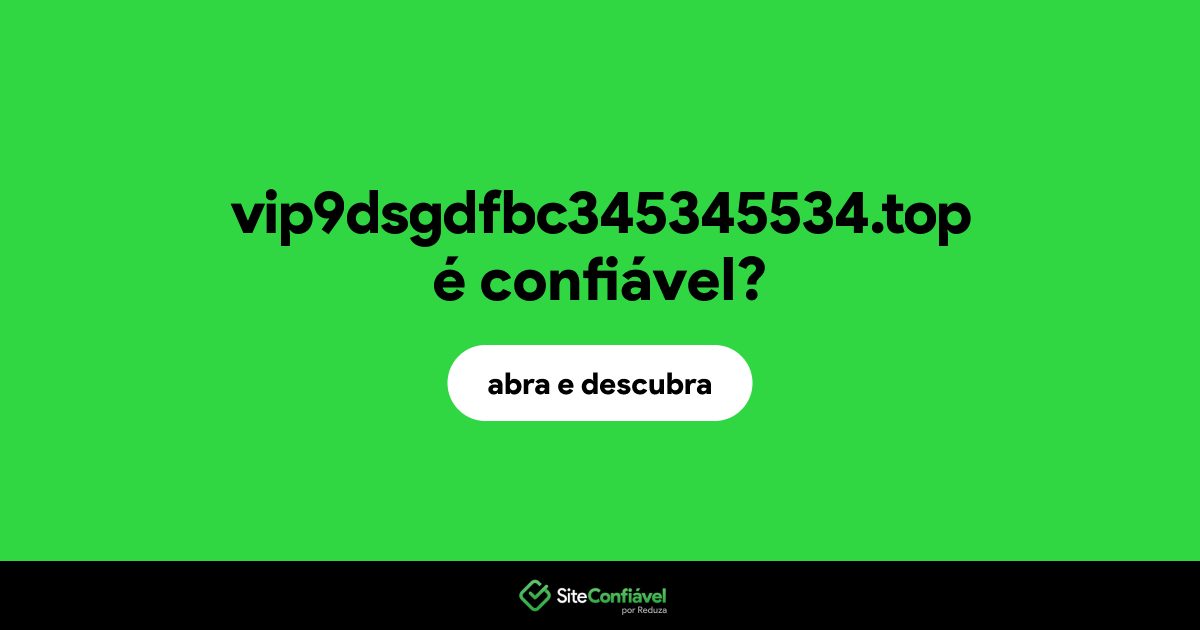 O site vip9dsgdfbc345345534.top é confiável?