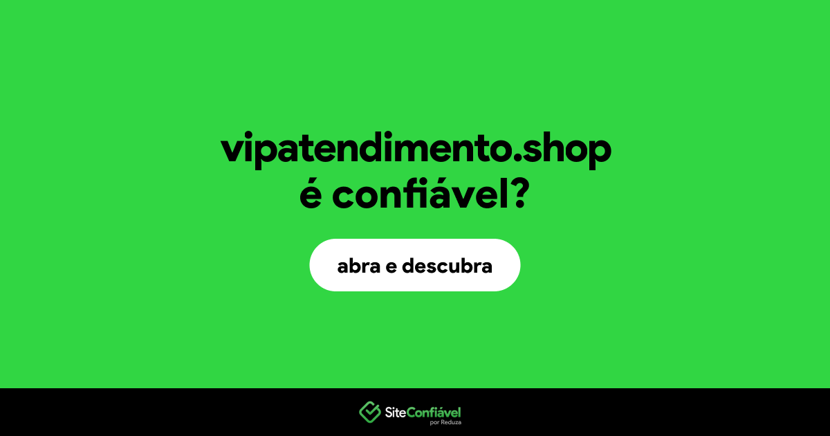 O site vipatendimento.shop é confiável?
