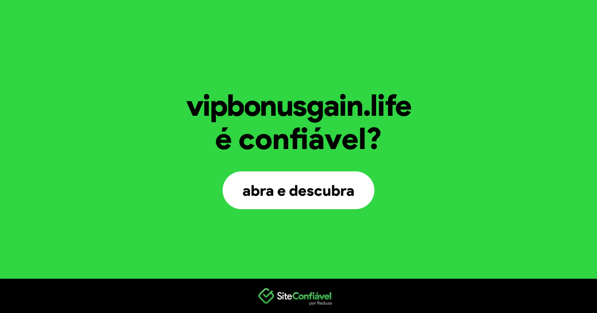 O site vipbonusgain.life é confiável?