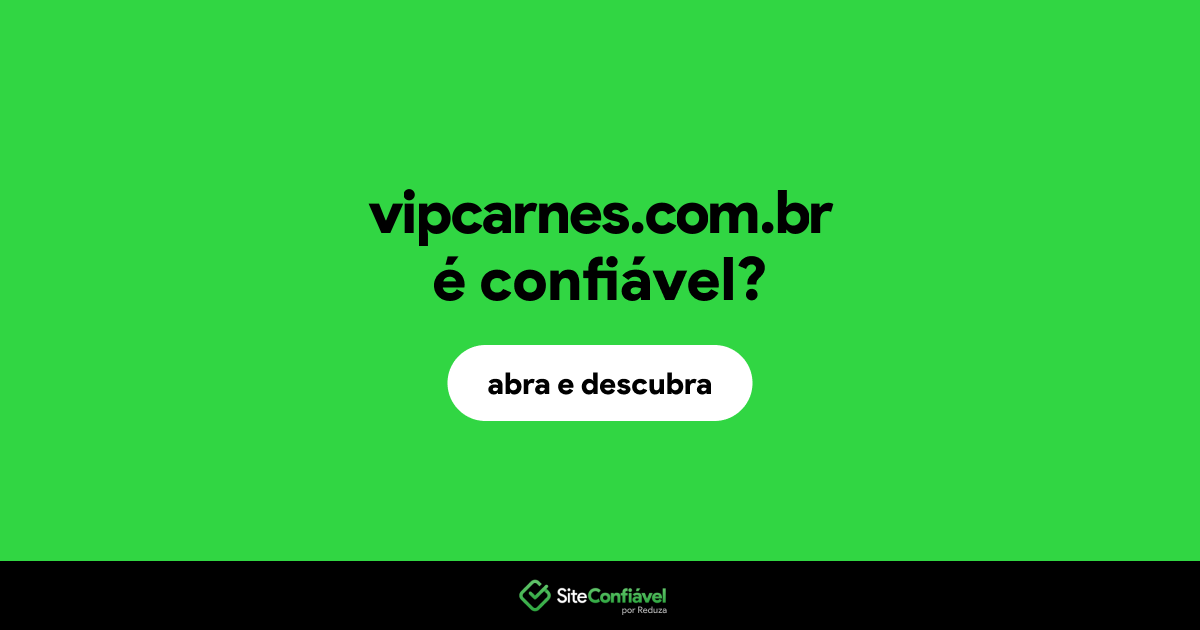 O site vipcarnes.com.br é confiável?