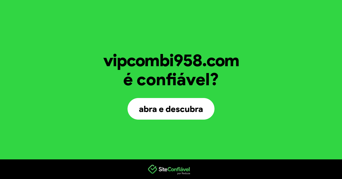 O site vipcombi958.com é confiável?