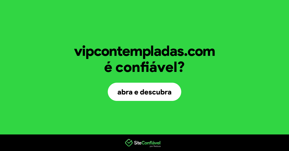 O site vipcontempladas.com é confiável?