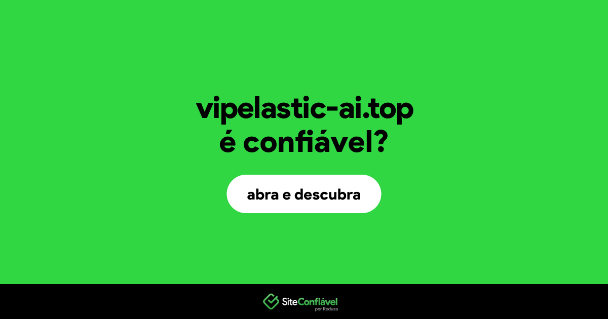 O site vipelastic-ai.top é confiável?