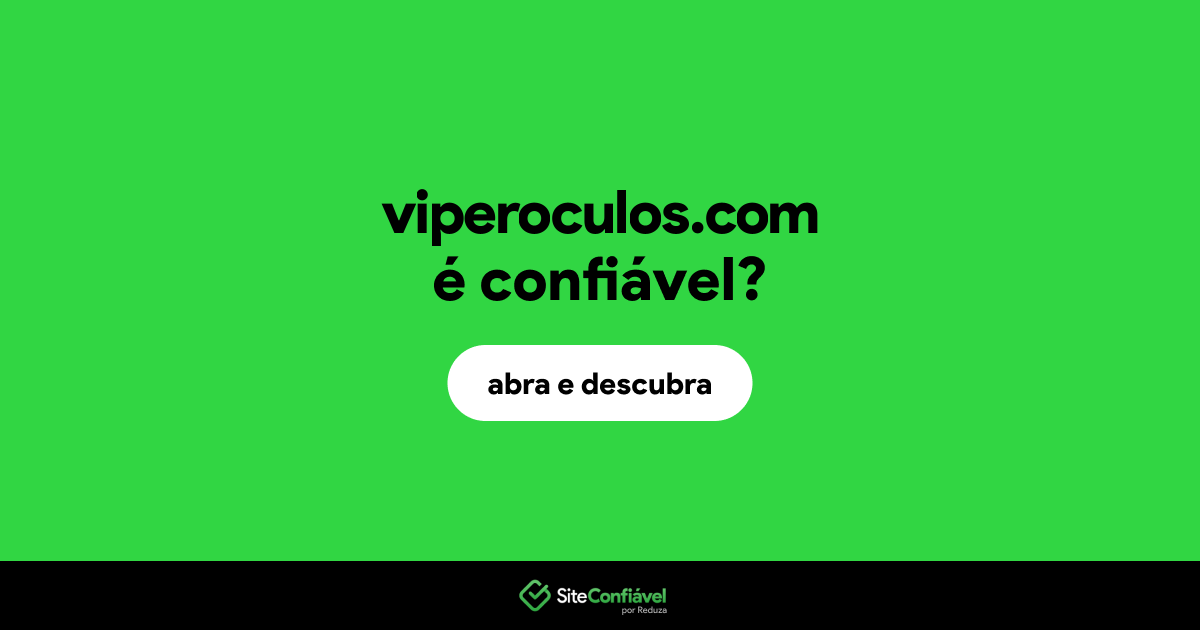 O site viperoculos.com é confiável?