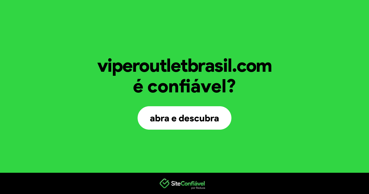 O site viperoutletbrasil.com é confiável?