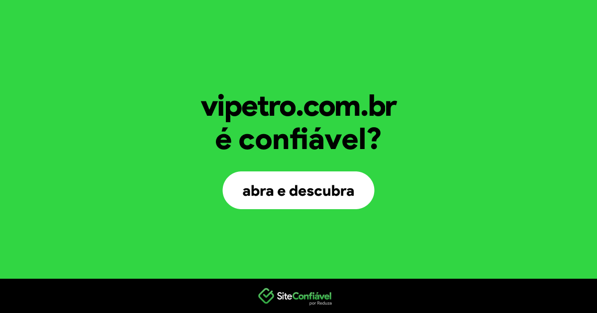 O site vipetro.com.br é confiável?
