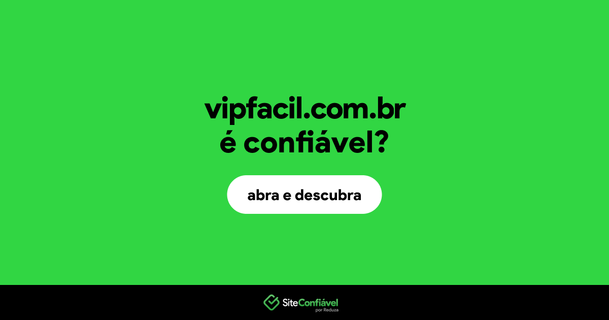 O site vipfacil.com.br é confiável?