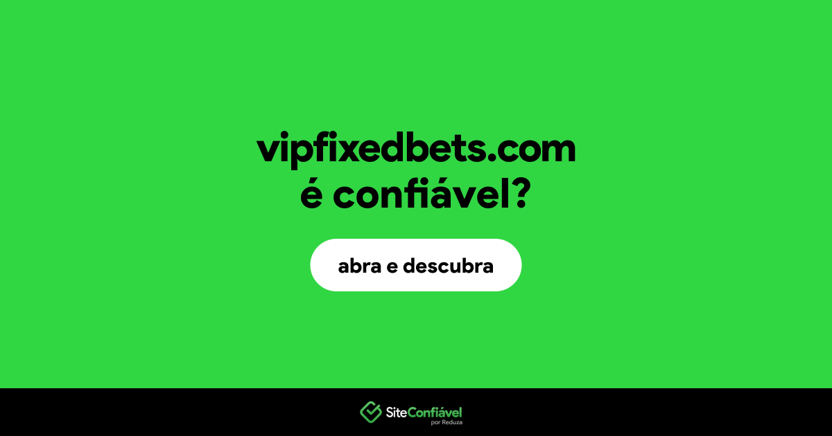 O site vipfixedbets.com é confiável?