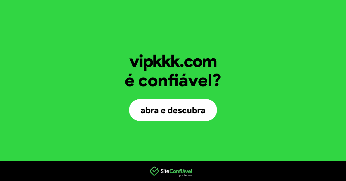 O site vipkkk.com é confiável?