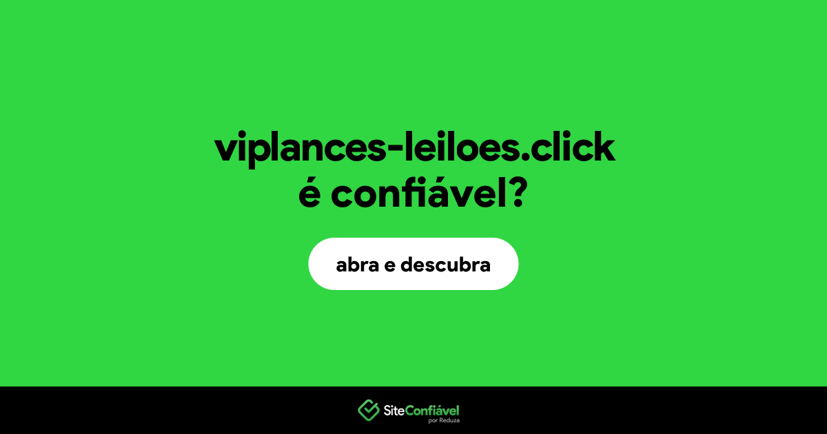 O site viplances-leiloes.click é confiável?