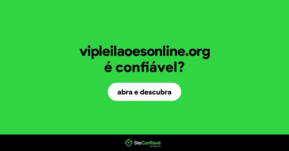 O site vipleilaoesonline.org é confiável?