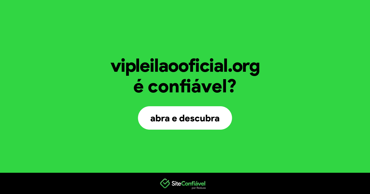 O site vipleilaooficial.org é confiável?