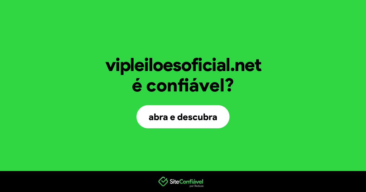 O site vipleiloesoficial.net é confiável?