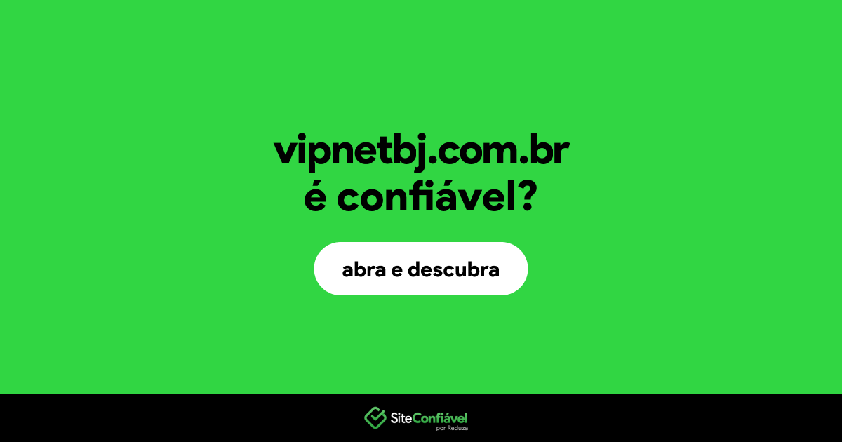 O site vipnetbj.com.br é confiável?