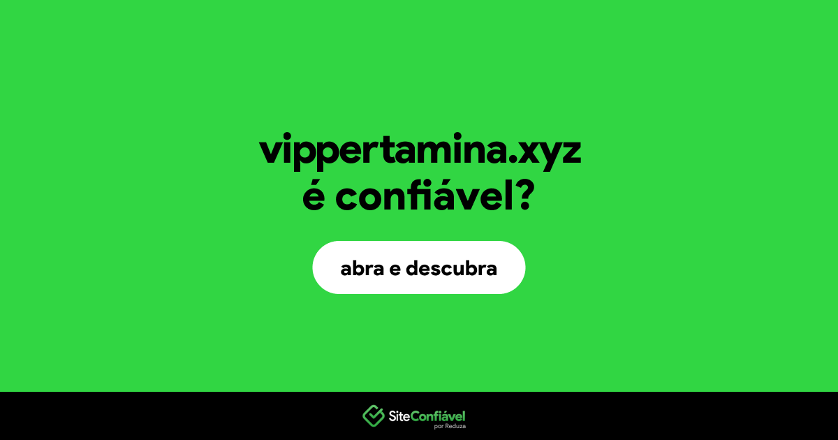 O site vippertamina.xyz é confiável?