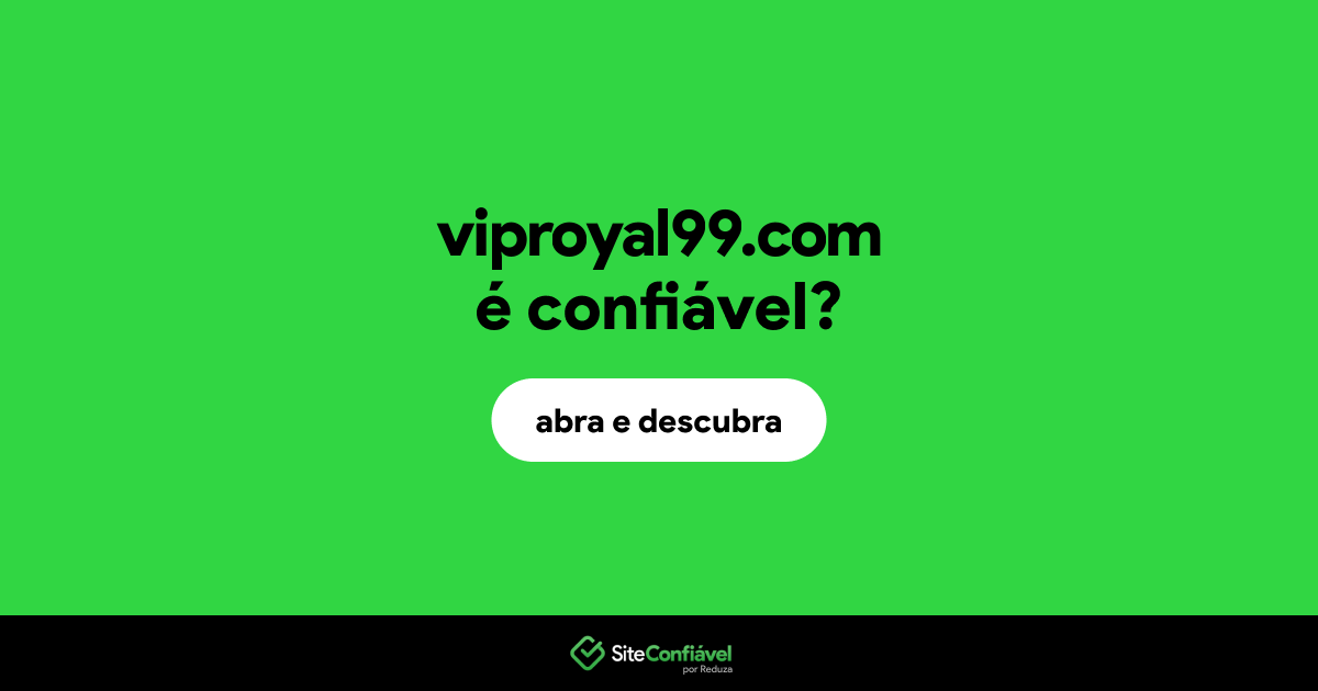 O site viproyal99.com é confiável?