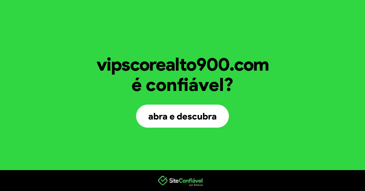 O site vipscorealto900.com é confiável?