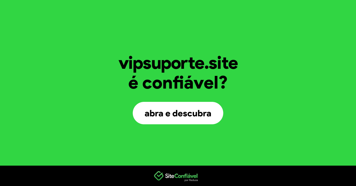 O site vipsuporte.site é confiável?