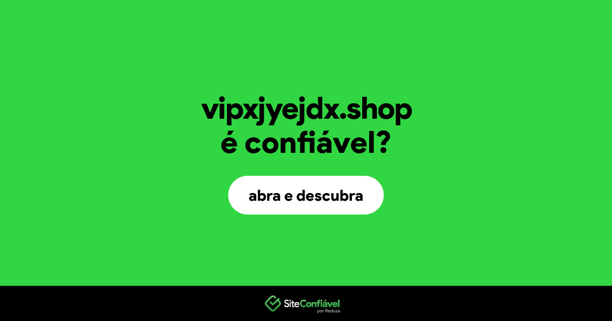 O site vipxjyejdx.shop é confiável?