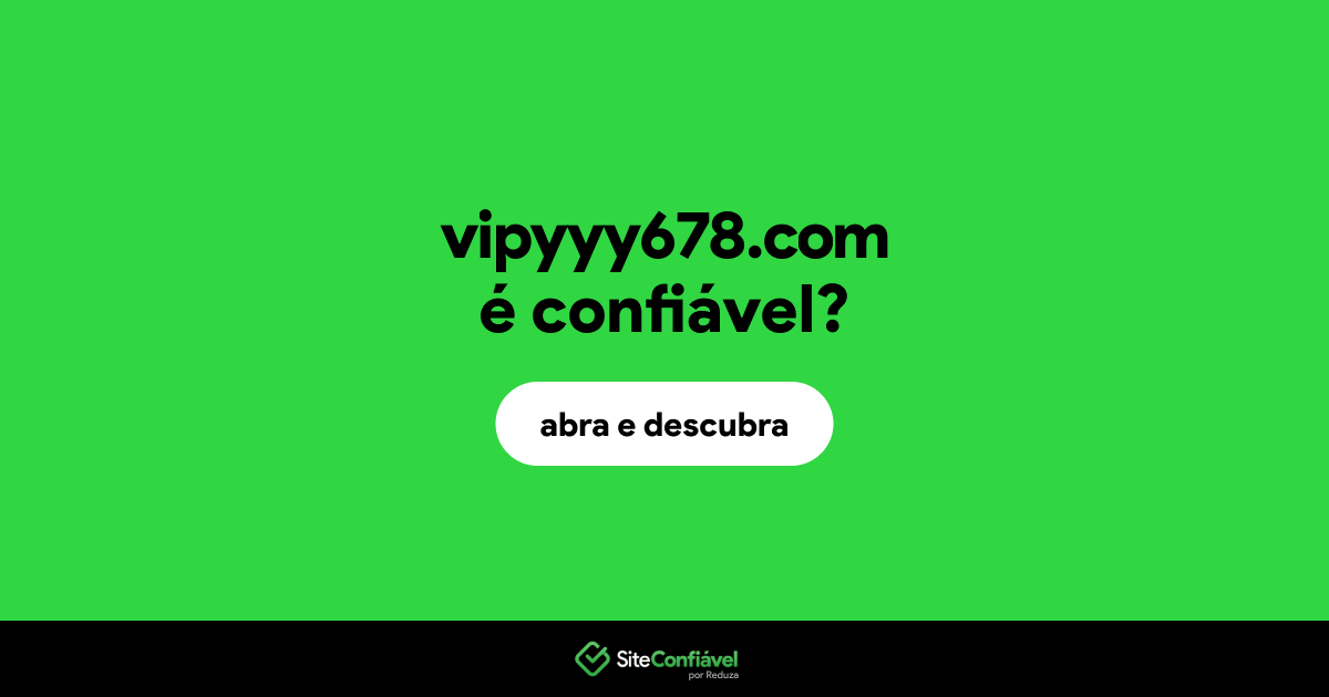 O site vipyyy678.com é confiável?
