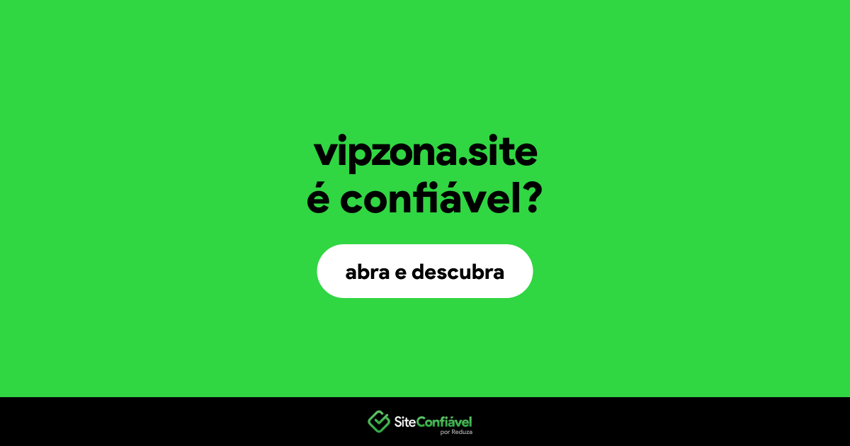 O site vipzona.site é confiável?