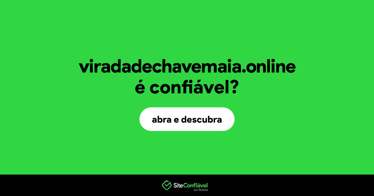 O site viradadechavemaia.online é confiável?