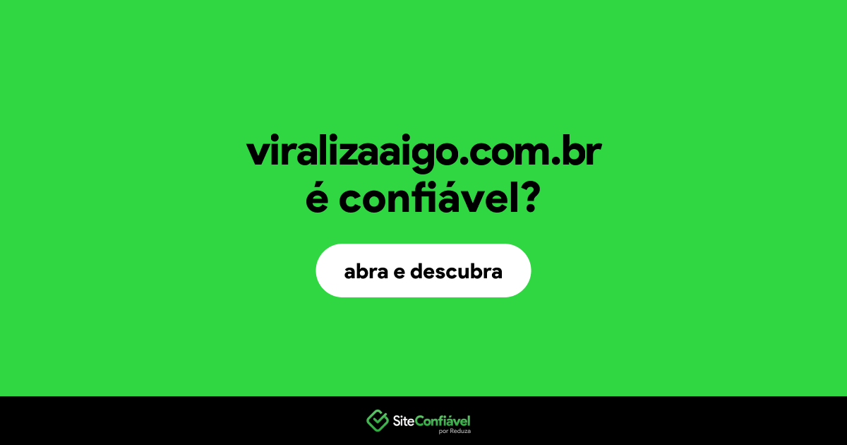 O site viralizaaigo.com.br é confiável?