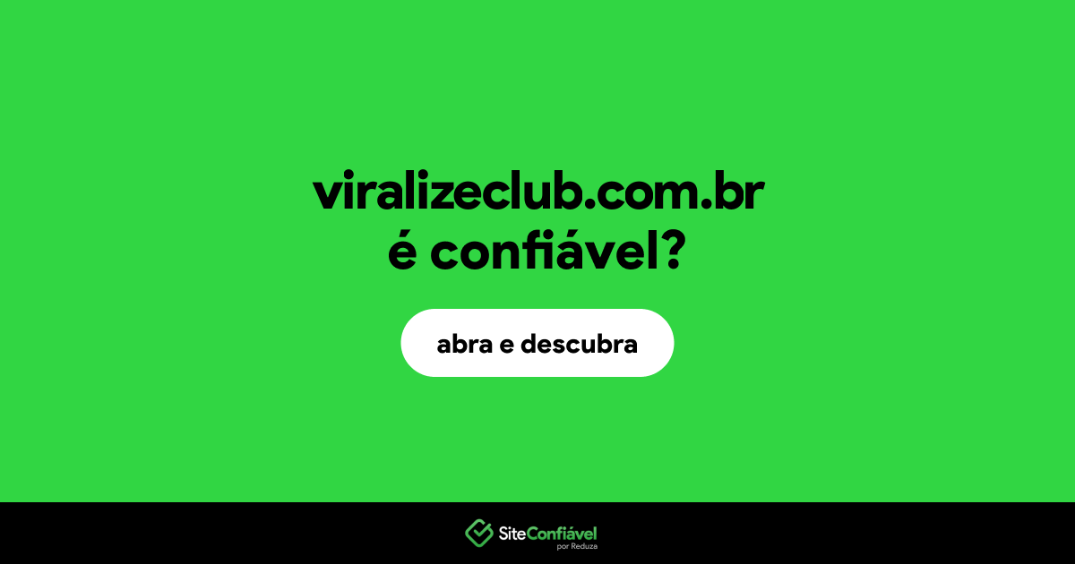 O site viralizeclub.com.br é confiável?