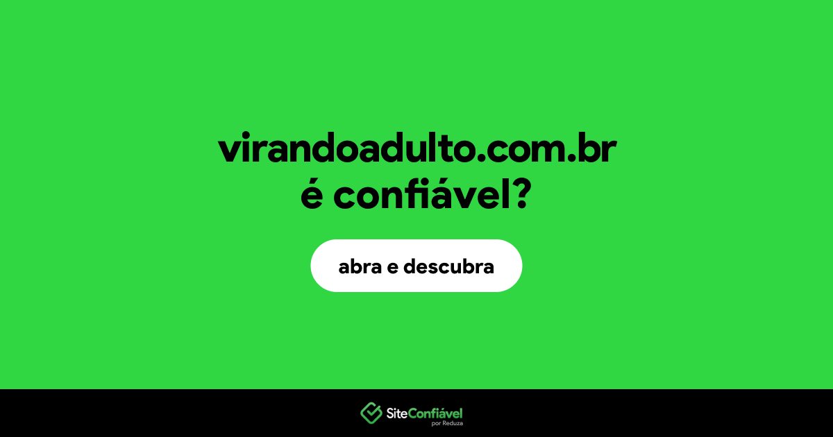 O site virandoadulto.com.br é confiável?