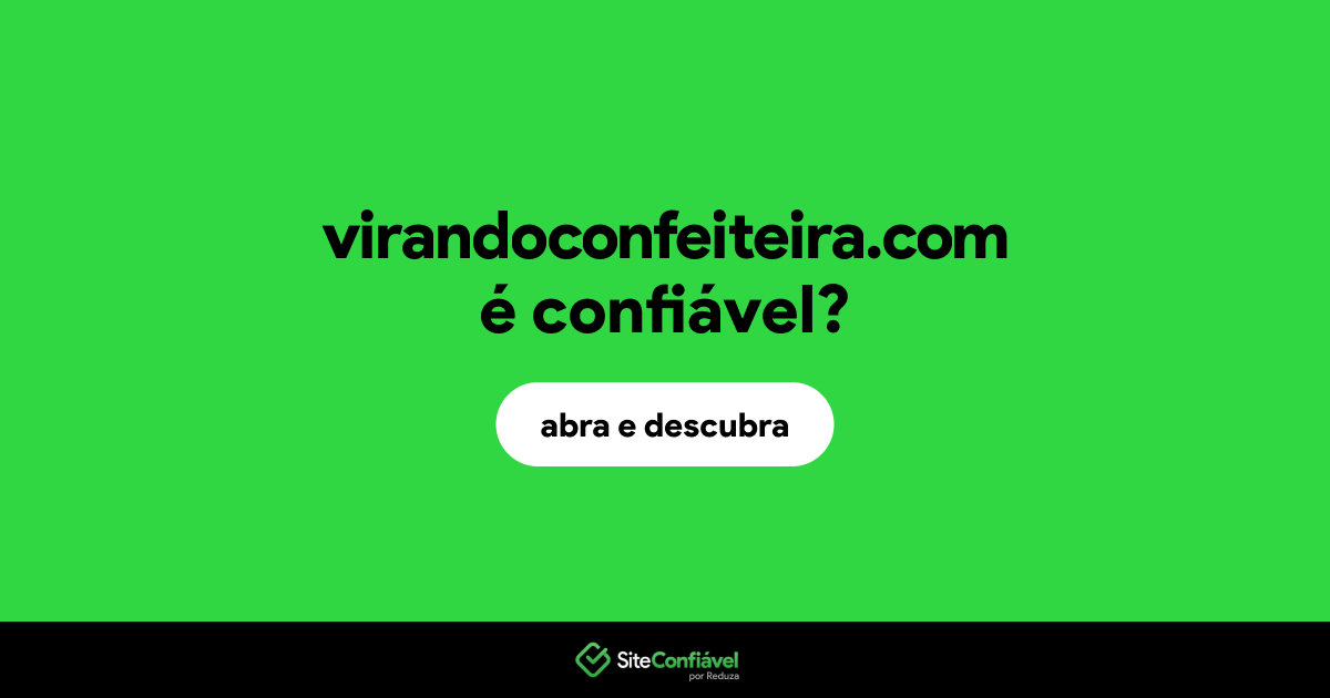 O site virandoconfeiteira.com é confiável?