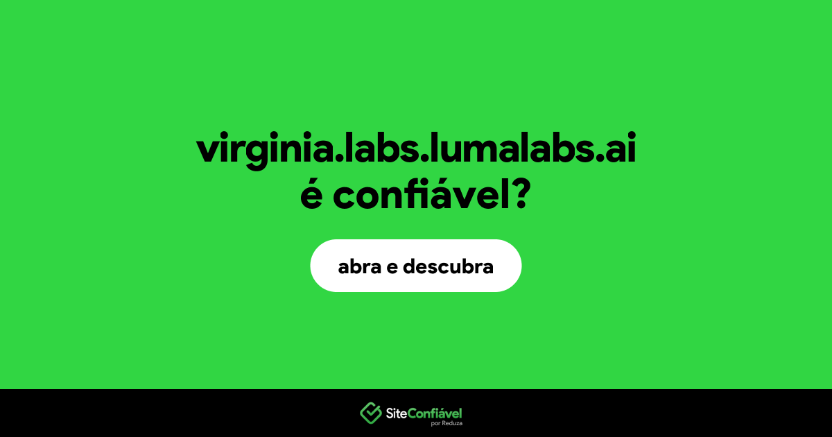 O site virginia.labs.lumalabs.ai é confiável?