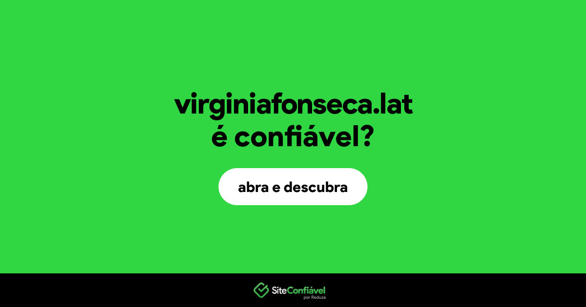 O site virginiafonseca.lat é confiável?