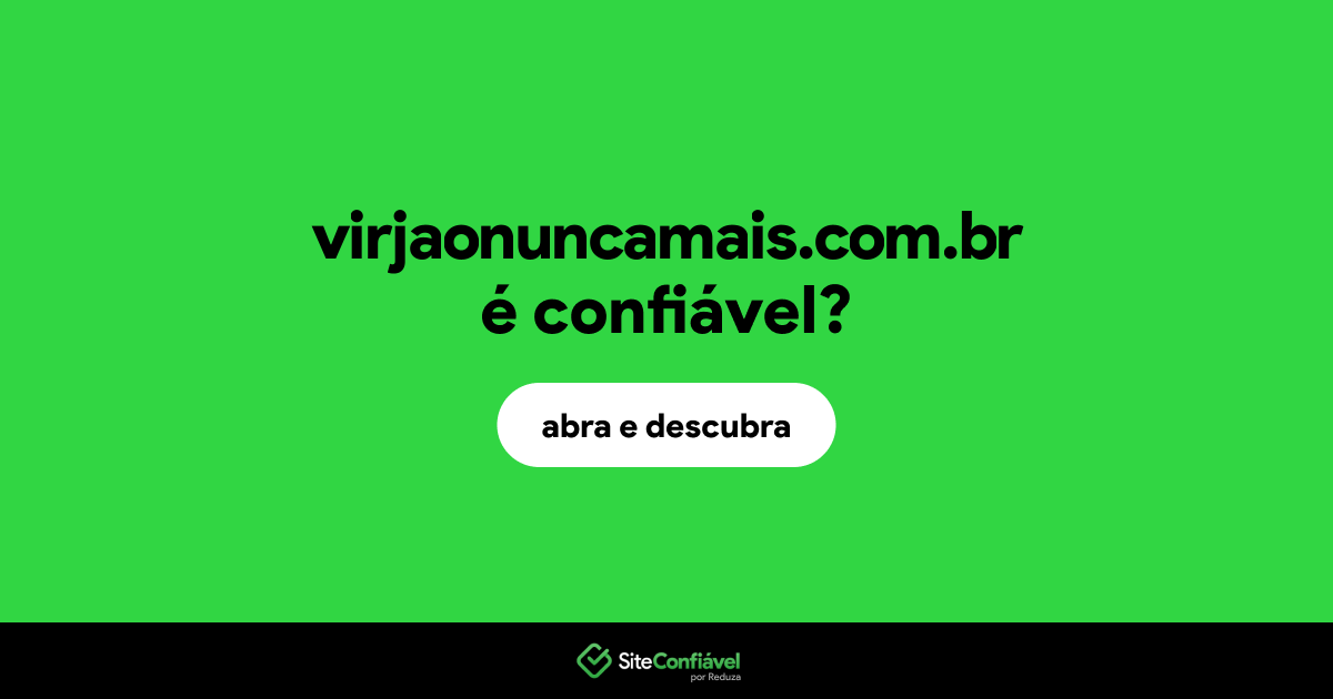 O site virjaonuncamais.com.br é confiável?