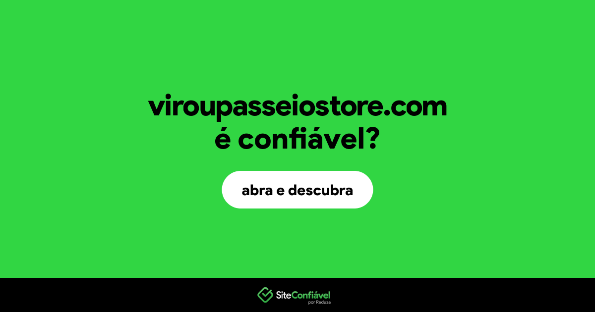 O site viroupasseiostore.com é confiável?