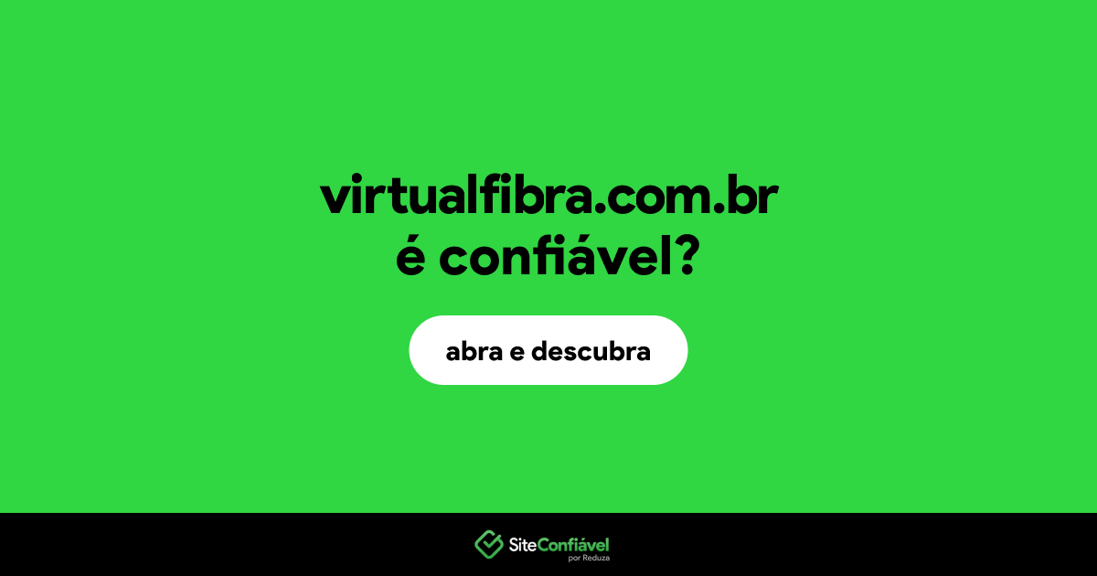 O site virtualfibra.com.br é confiável?