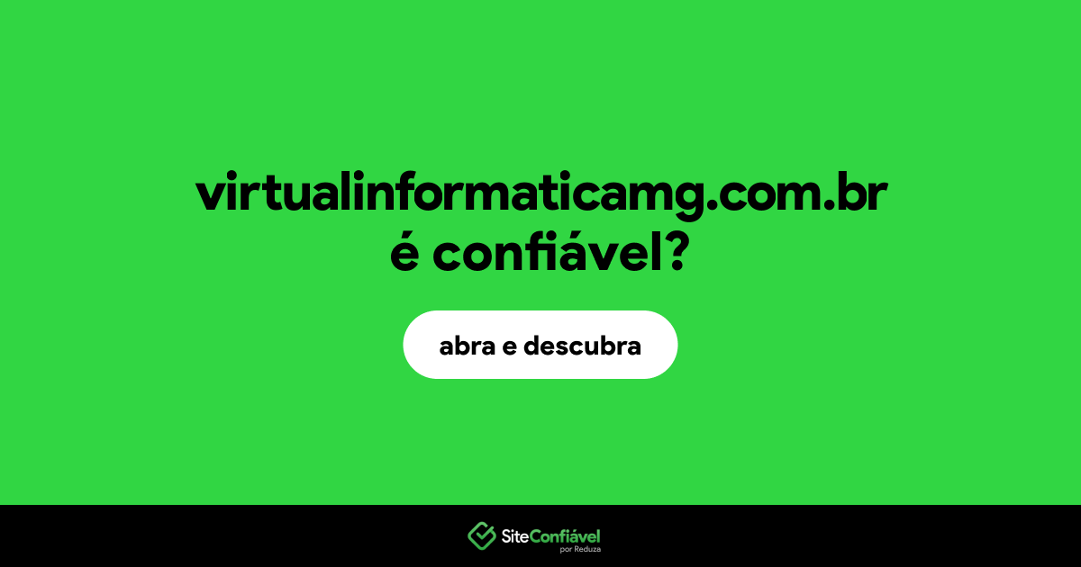 O site virtualinformaticamg.com.br é confiável?