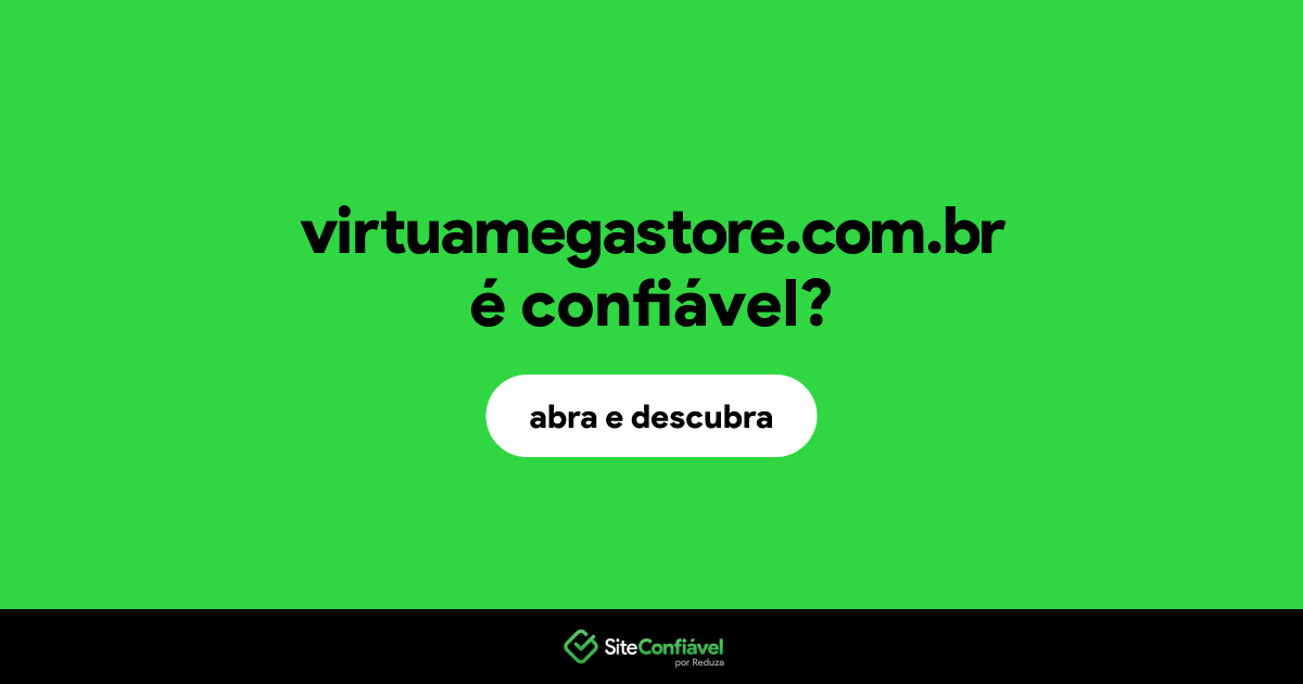 O site virtuamegastore.com.br é confiável?