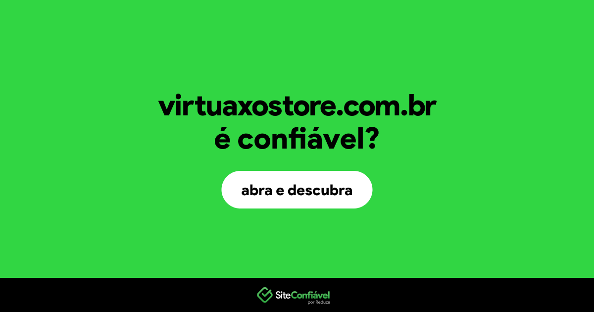 O site virtuaxostore.com.br é confiável?