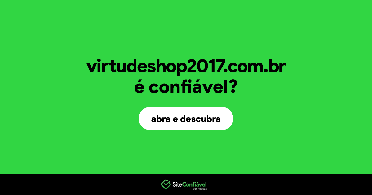 O site virtudeshop2017.com.br é confiável?