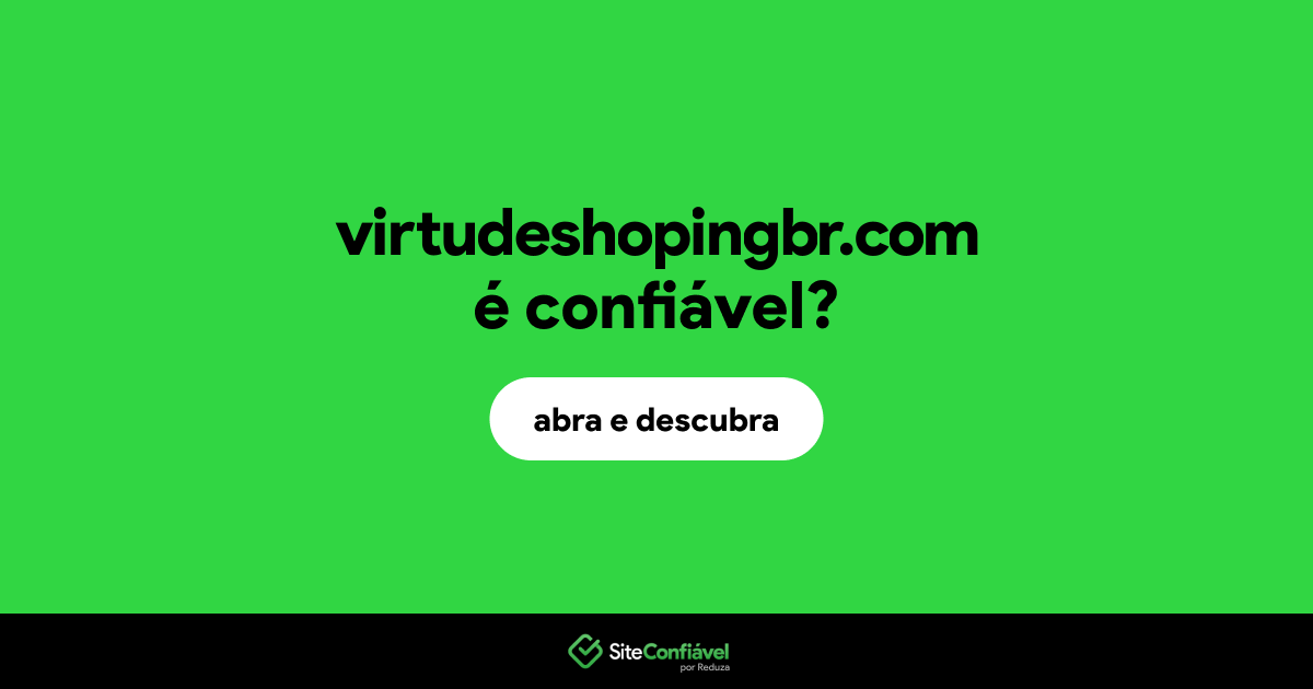 O site virtudeshopingbr.com é confiável?